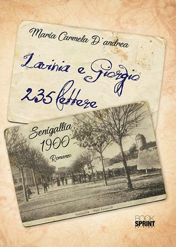 Lavinia e Giorgio. 235 lettere - Maria Carmela D'Andrea - Libro BooksprintEdizioni 2018 | Libraccio.it