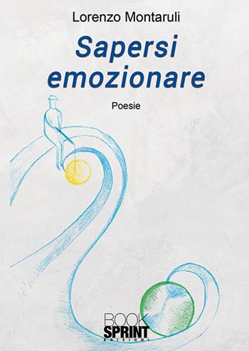 Sapersi emozionare - Lorenzo Montaruli - Libro BooksprintEdizioni 2018 | Libraccio.it