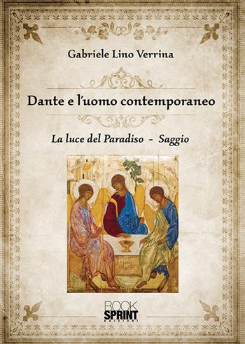 Dante e l'uomo contemporaneo. La luce del Paradiso - Gabriele Lino Verrina - Libro BooksprintEdizioni 2018 | Libraccio.it