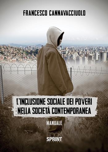 L'inclusione sociale dei poveri nella società contemporanea - Francesco Cannavacciuolo - Libro BooksprintEdizioni 2018 | Libraccio.it