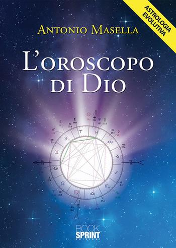 L' oroscopo di Dio - Antonio Masella - Libro Booksprint 2018 | Libraccio.it