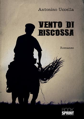 Vento di riscossa - Antonino Uccella - Libro Booksprint 2018 | Libraccio.it