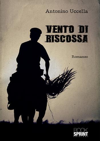 Vento di riscossa - Antonino Uccella - Libro BooksprintEdizioni 2018 | Libraccio.it