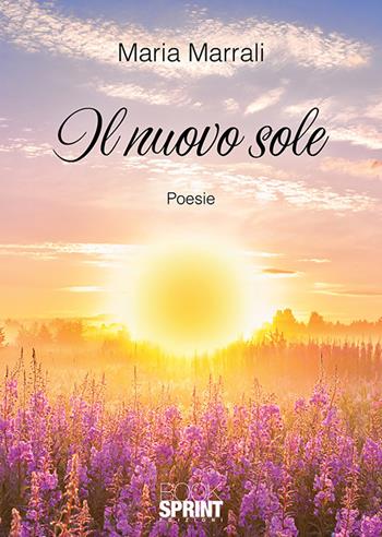 Il nuovo sole - Maria Marrali - Libro BooksprintEdizioni 2018 | Libraccio.it