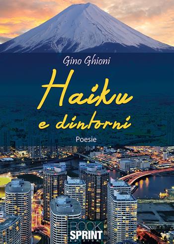 Haiku e dintorni - Gino Ghioni - Libro BooksprintEdizioni 2018 | Libraccio.it