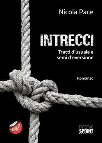 Intrecci. Tratti d'usuale e semi d'eversione - Nicola Pace - Libro BooksprintEdizioni 2018 | Libraccio.it