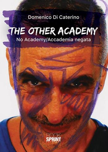 The other academy. No academy. Accademia negata - Domenico Di Caterino - Libro Booksprint 2018 | Libraccio.it