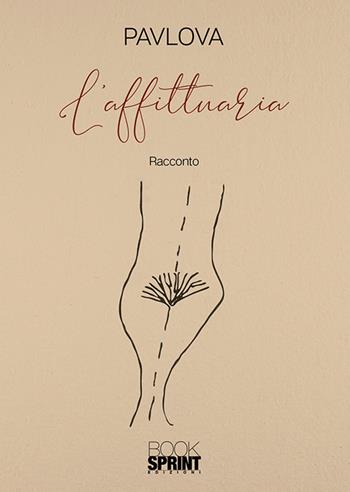 L'affittuaria - Pavlova - Libro BooksprintEdizioni 2018 | Libraccio.it