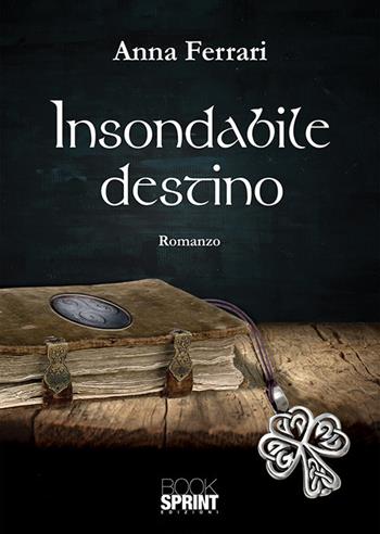 Insondabile destino - Anna Ferrari - Libro Booksprint 2018 | Libraccio.it