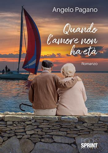 Quando l'amore non ha età - Angelo Pagano - Libro Booksprint 2018 | Libraccio.it