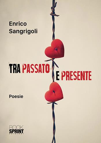 Tra passato e presente - Enrico Sangrigoli - Libro BooksprintEdizioni 2018 | Libraccio.it