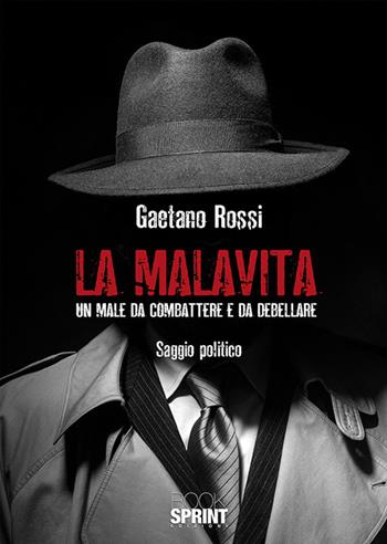 La malavita. Un male da combattere e da debellare - Gaetano Rossi - Libro Booksprint 2019 | Libraccio.it