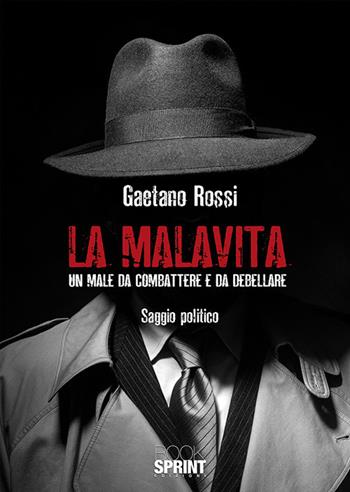 La malavita. Un male da combattere e da debellare - Gaetano Rossi - Libro BooksprintEdizioni 2019 | Libraccio.it