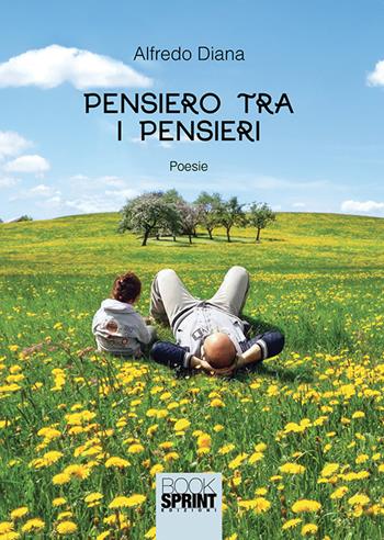 Pensiero tra i pensieri - Alfredo Diana - Libro BooksprintEdizioni 2018 | Libraccio.it