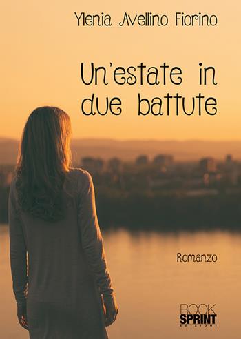 Un'estate in due battute - Ylenia Avellino Fiorino - Libro BooksprintEdizioni 2018 | Libraccio.it
