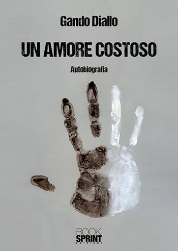 Un amore costoso - Gando Diallo - Libro Booksprint 2018 | Libraccio.it