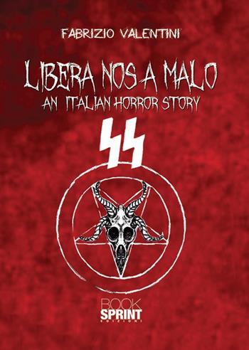 Libera nos a malo. An italian horror story - Fabrizio Valentini - Libro BooksprintEdizioni 2018 | Libraccio.it