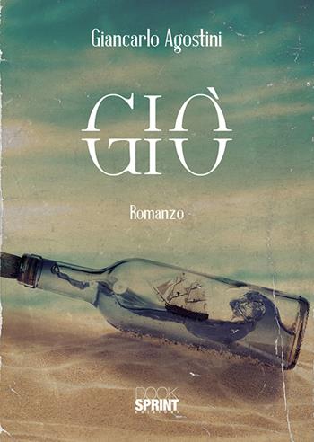 Giò - Giancarlo Agostini - Libro Booksprint 2018 | Libraccio.it