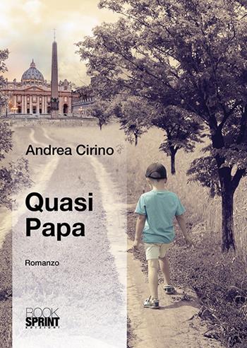 Quasi papa - Andrea Cirino - Libro BooksprintEdizioni 2018 | Libraccio.it
