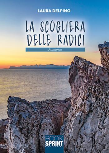 La scogliera delle radici - Laura Delpino - Libro BooksprintEdizioni 2018 | Libraccio.it