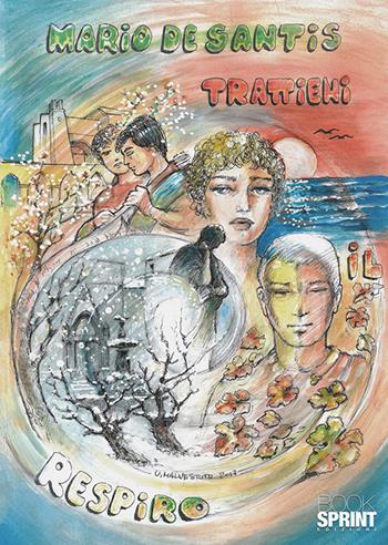 Trattieni il respiro - Mario De Santis - Libro BooksprintEdizioni 2018 | Libraccio.it