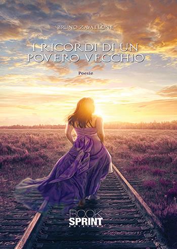I ricordi di un povero vecchio - Bruno Zavallone - Libro BooksprintEdizioni 2018 | Libraccio.it