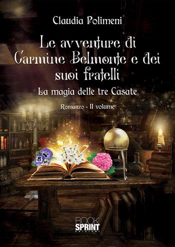 La magia delle tre casate. Le avventure di Carmine Belmonte e dei suoi fratelli. Vol. 2 - Claudia Polimeni - Libro BooksprintEdizioni 2018 | Libraccio.it