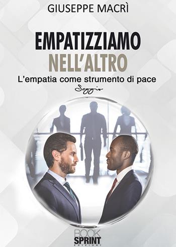 Empatizziamo nell'altro. L'empatia come strumento di pace - Giuseppe Macrì - Libro Booksprint 2018 | Libraccio.it