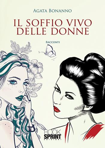 Il soffio vivo delle donne - Agata Bonanno - Libro BooksprintEdizioni 2019 | Libraccio.it