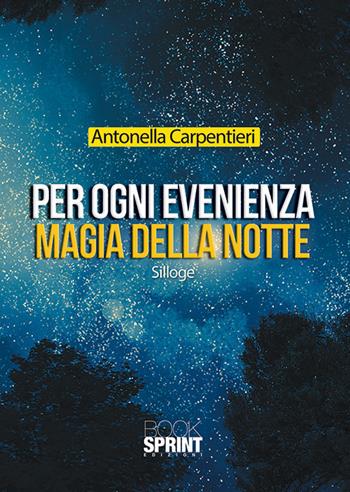 Per ogni evenienza. Magia della notte - Antonella Carpentieri - Libro Booksprint 2019 | Libraccio.it