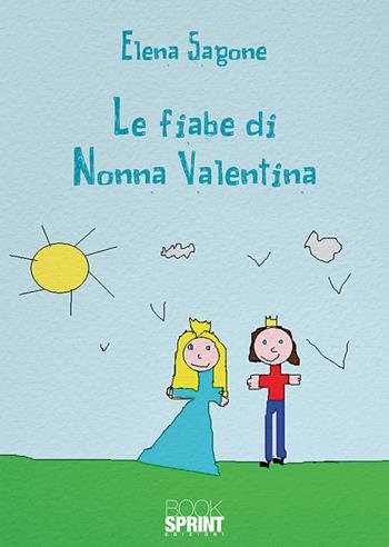 Le fiabe di nonna Valentina - Elena Sagone - Libro Booksprint 2018 | Libraccio.it