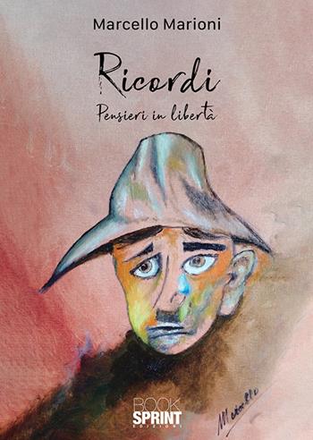 Ricordi. Pensieri in libertà - Marcello Marioni - Libro BooksprintEdizioni 2018 | Libraccio.it