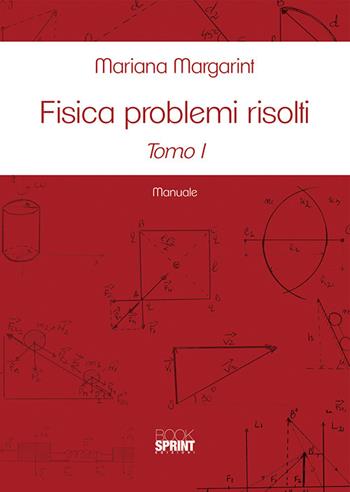 Fisica problemi risolti. Vol. 1-2 - Mariana Margarint - Libro Booksprint 2019 | Libraccio.it