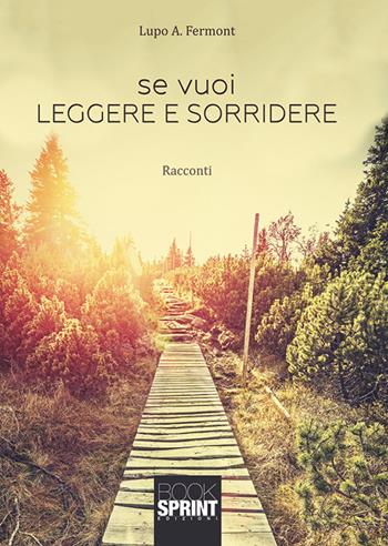 Se vuoi leggere e sorridere - Lupo A. Fermont - Libro Booksprint 2019 | Libraccio.it