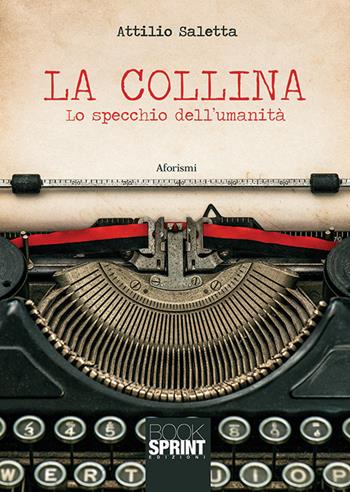 La collina. Lo specchio dell'umanità - Attilio Saletta - Libro BooksprintEdizioni 2019 | Libraccio.it
