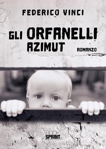 Gli orfanelli. Azimut - Federico Vinci - Libro BooksprintEdizioni 2019 | Libraccio.it