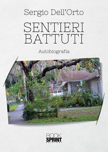 Sentieri battuti - Sergio Dell'Orto - Libro BooksprintEdizioni 2019 | Libraccio.it
