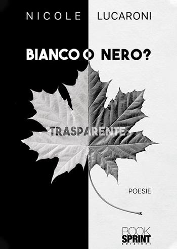 Bianco o nero? - Nicole Lucaroni - Libro BooksprintEdizioni 2019 | Libraccio.it