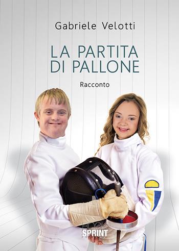 La partita di pallone - Gabriele Velotti - Libro BooksprintEdizioni 2019 | Libraccio.it