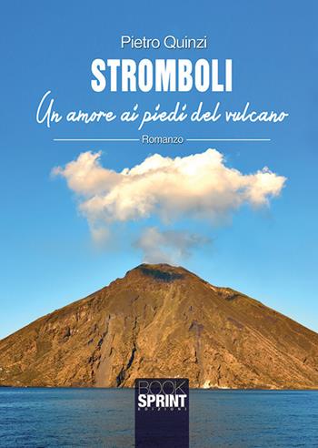 Stromboli. Un amore ai piedi del vulcano - Pietro Quinzi - Libro BooksprintEdizioni 2019 | Libraccio.it