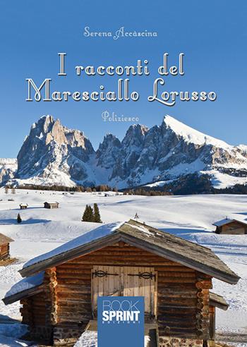 I racconti del maresciallo Lorusso - Serena Accàscina - Libro BooksprintEdizioni 2019 | Libraccio.it