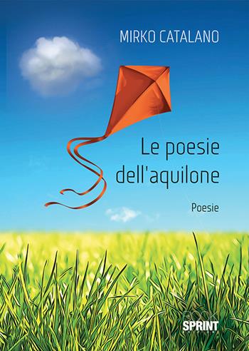Le poesie dell'aquilone - Mirko Catalano - Libro BooksprintEdizioni 2019 | Libraccio.it