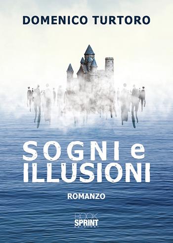 Sogni e illusioni - Domenico Turtoro - Libro Booksprint 2019 | Libraccio.it