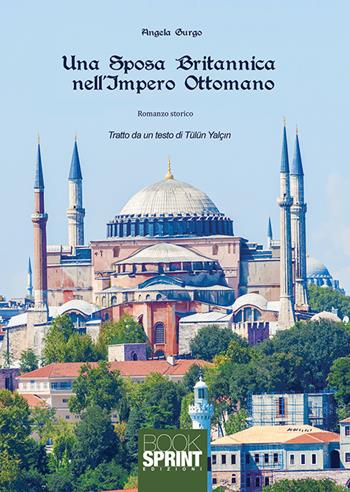 Una sposa britannica nell'impero ottomano - Angela Gurgo - Libro Booksprint 2019 | Libraccio.it