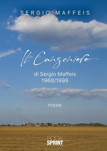 Il canzoniere 1968/1998 - Sergio Maffeis - Libro BooksprintEdizioni 2019 | Libraccio.it