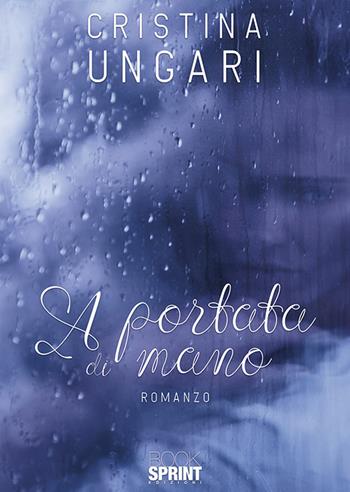 A portata di mano - Cristina Ungari - Libro BooksprintEdizioni 2019 | Libraccio.it