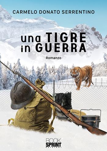 Una tigre in guerra - Carmelo Donato Serrentino - Libro BooksprintEdizioni 2019 | Libraccio.it