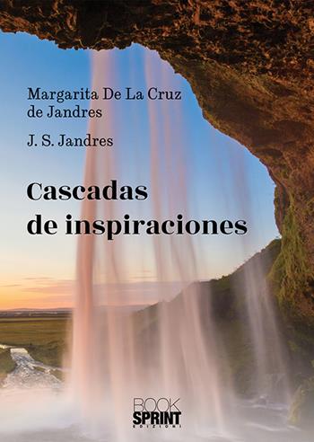 Cascadas de inspiraciones - Margarita De La Cruz de Jandres, Josè Santos Jandres - Libro BooksprintEdizioni 2018 | Libraccio.it