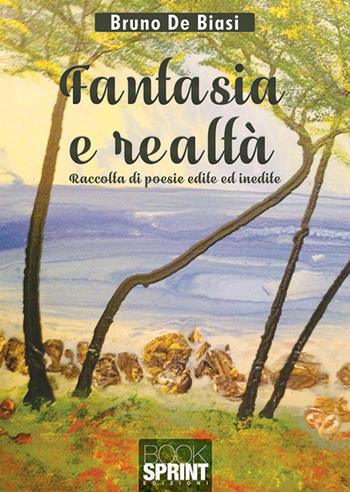 Fantasia e realtà - Bruno De Biasi - Libro Booksprint 2019 | Libraccio.it