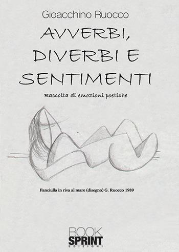 Avverbi, diverbi e sentimenti - Gioacchino Ruocco - Libro Booksprint 2019 | Libraccio.it